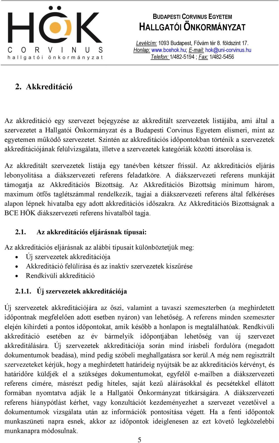 Az akkreditált szervezetek listája egy tanévben kétszer frissül. Az akkreditációs eljárás lebonyolítása a diákszervezeti referens feladatköre.