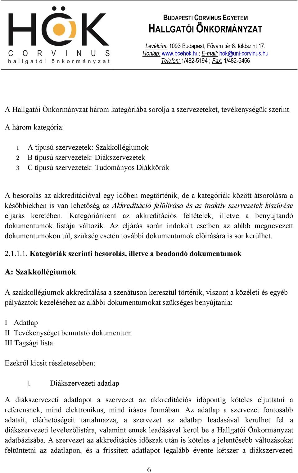 de a kategóriák között átsorolásra a későbbiekben is van lehetőség az Akkreditáció felülírása és az inaktív szervezetek kiszűrése eljárás keretében.