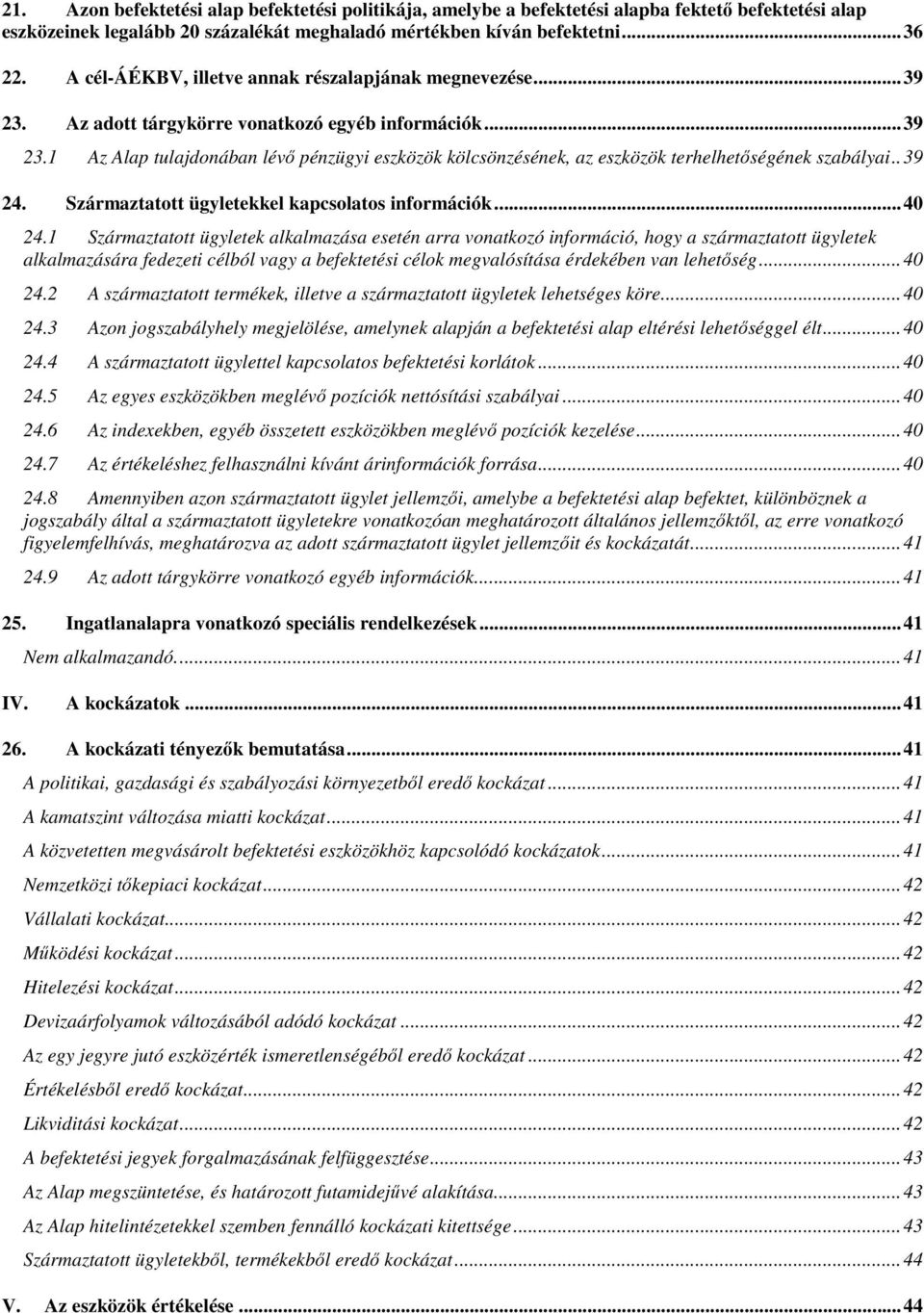 . 39 24. Származtatott ügyletekkel kapcsolatos információk... 40 24.