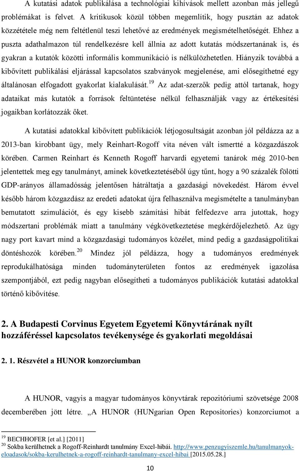 Ehhez a puszta adathalmazon túl rendelkezésre kell állnia az adott kutatás módszertanának is, és gyakran a kutatók közötti informális kommunikáció is nélkülözhetetlen.