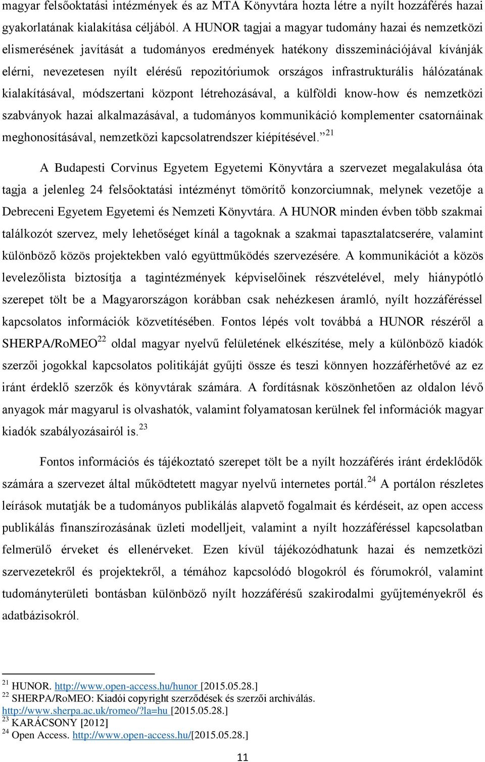 infrastrukturális hálózatának kialakításával, módszertani központ létrehozásával, a külföldi know-how és nemzetközi szabványok hazai alkalmazásával, a tudományos kommunikáció komplementer