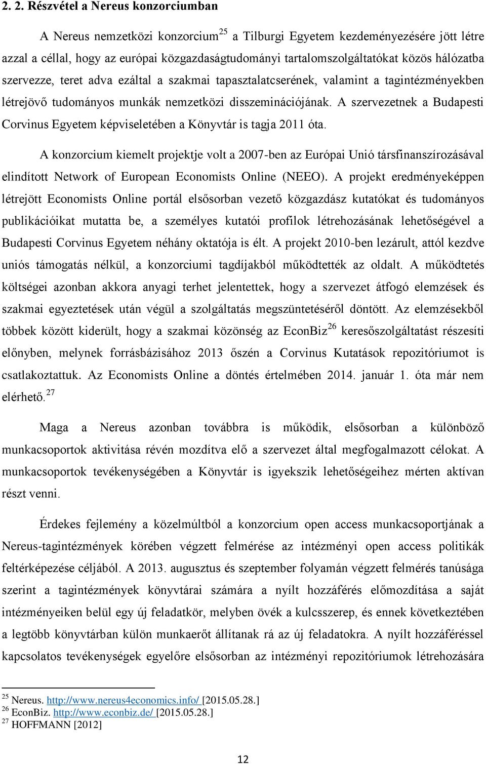 A szervezetnek a Budapesti Corvinus Egyetem képviseletében a Könyvtár is tagja 2011 óta.