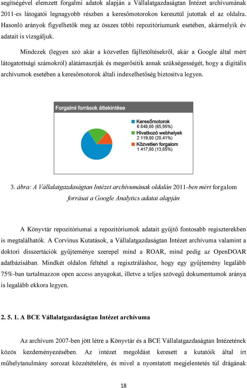 Mindezek (legyen szó akár a közvetlen fájlletöltésekről, akár a Google által mért látogatottsági számokról) alátámasztják és megerősítik annak szükségességét, hogy a digitális archívumok esetében a