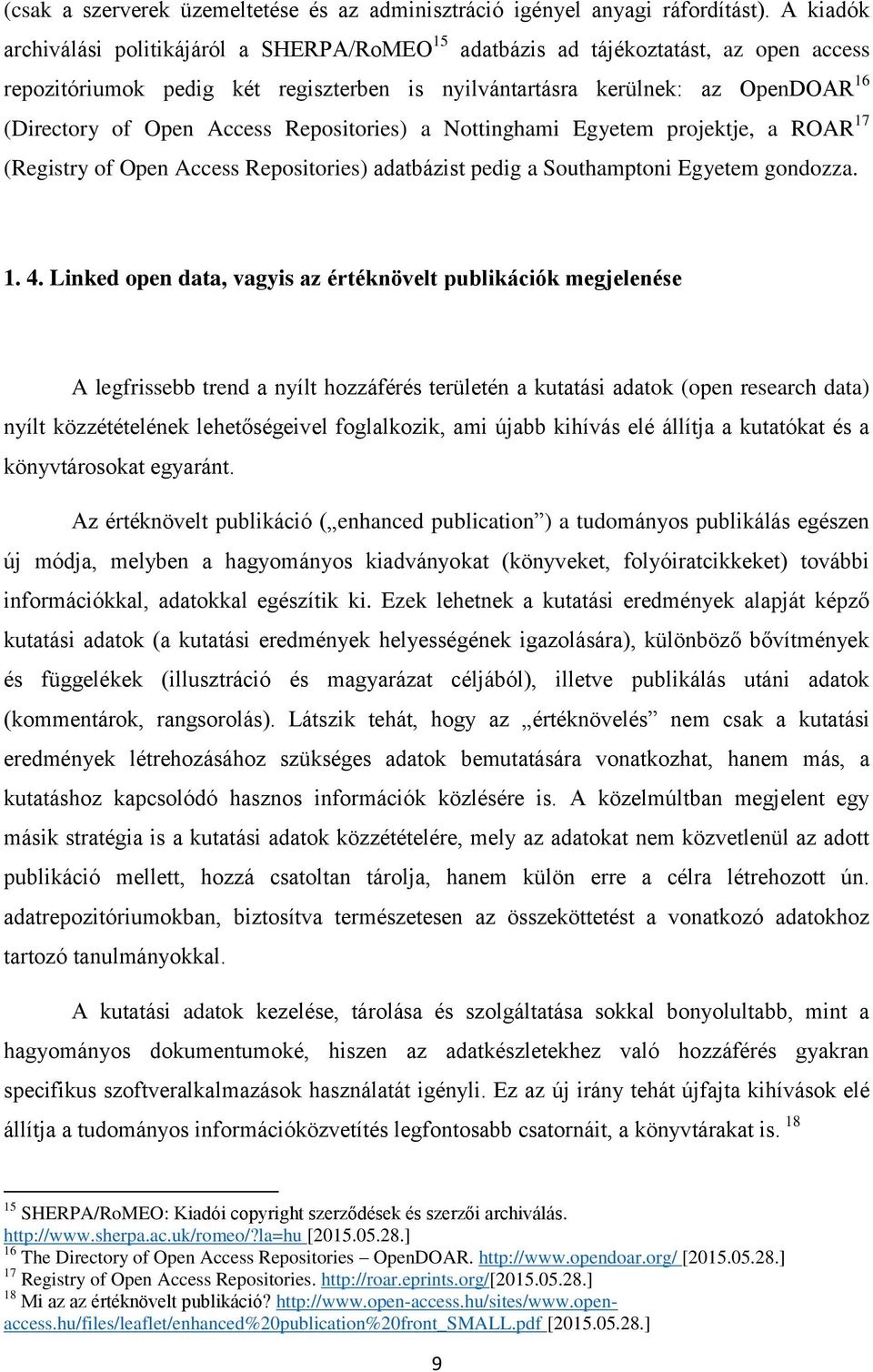 Access Repositories) a Nottinghami Egyetem projektje, a ROAR 17 (Registry of Open Access Repositories) adatbázist pedig a Southamptoni Egyetem gondozza. 1. 4.