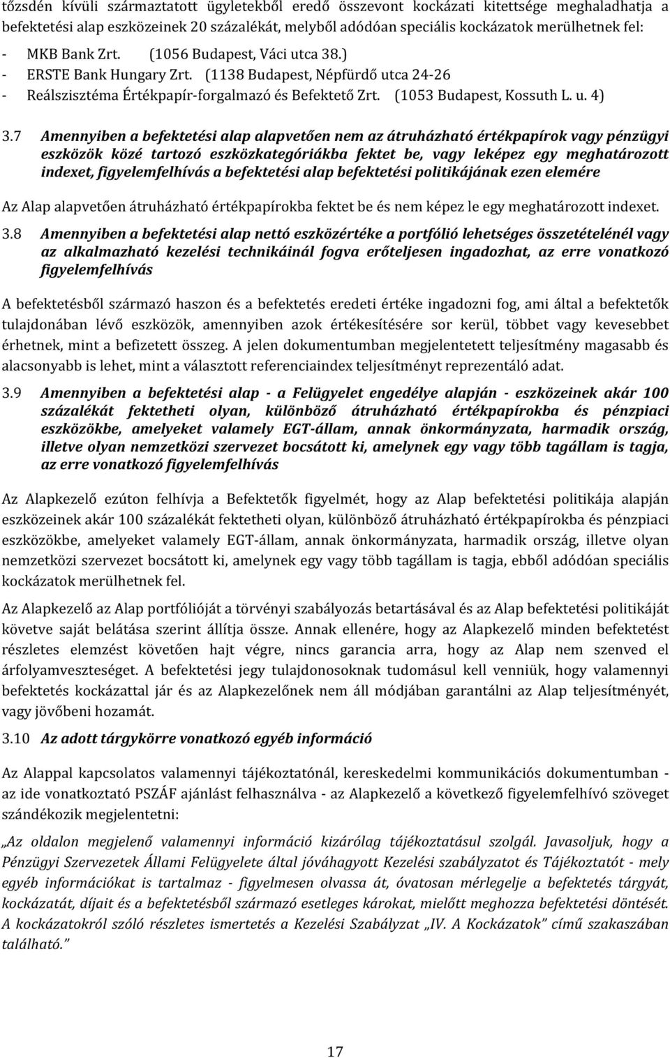 7 Amennyiben a befektetési alap alapvetően nem az átruházható értékpapírok vagy pénzügyi eszközök közé tartozó eszközkategóriákba fektet be, vagy leképez egy meghatározott indexet, figyelemfelhívás a