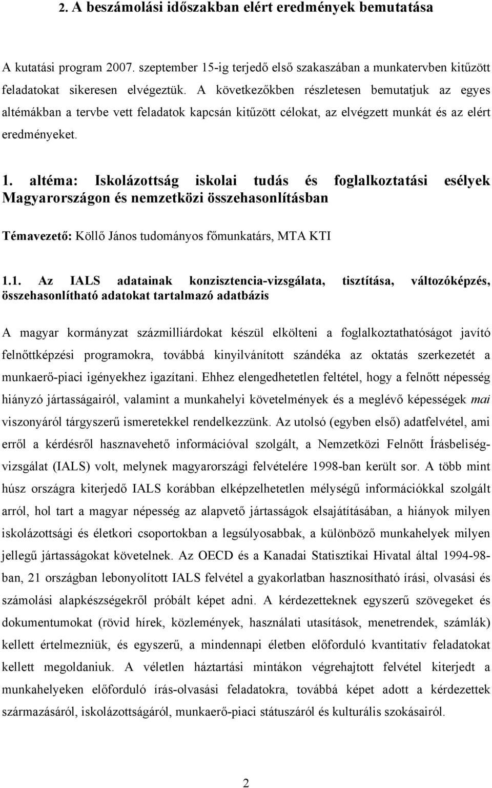 altéma: Iskolázottság iskolai tudás és foglalkoztatási esélyek Magyarországon és nemzetközi összehasonlításban Témavezető: Köllő János tudományos főmunkatárs, MTA KTI 1.