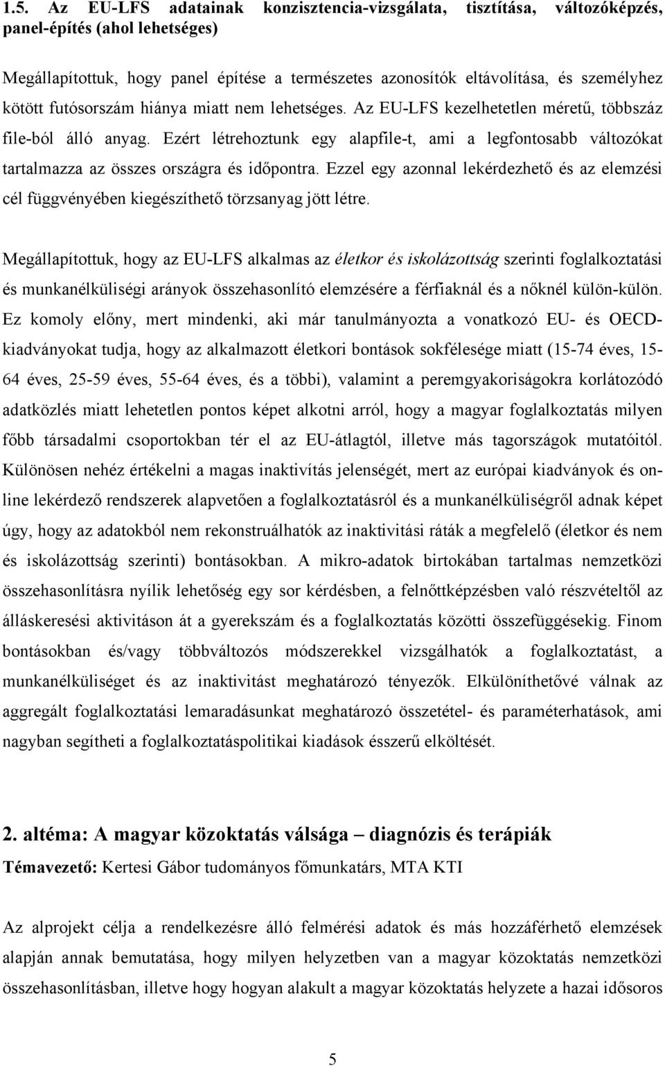 Ezért létrehoztunk egy alapfile-t, ami a legfontosabb változókat tartalmazza az összes országra és időpontra.