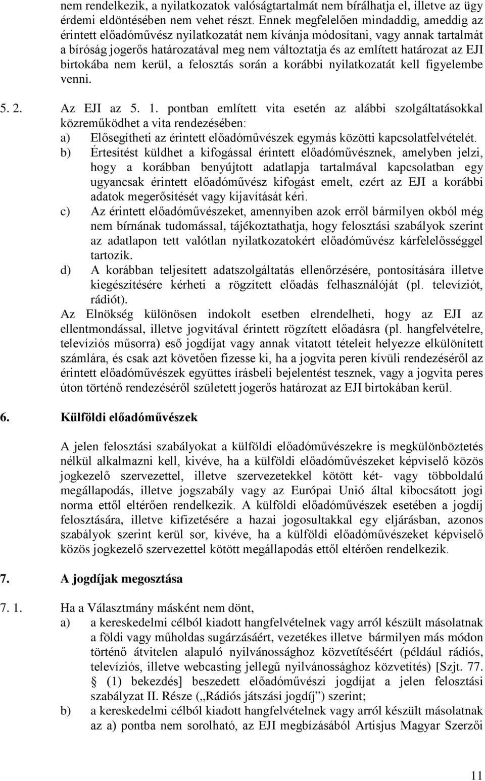 az EJI birtokába nem kerül, a felosztás során a korábbi nyilatkozatát kell figyelembe venni. 5. 2. Az EJI az 5. 1.