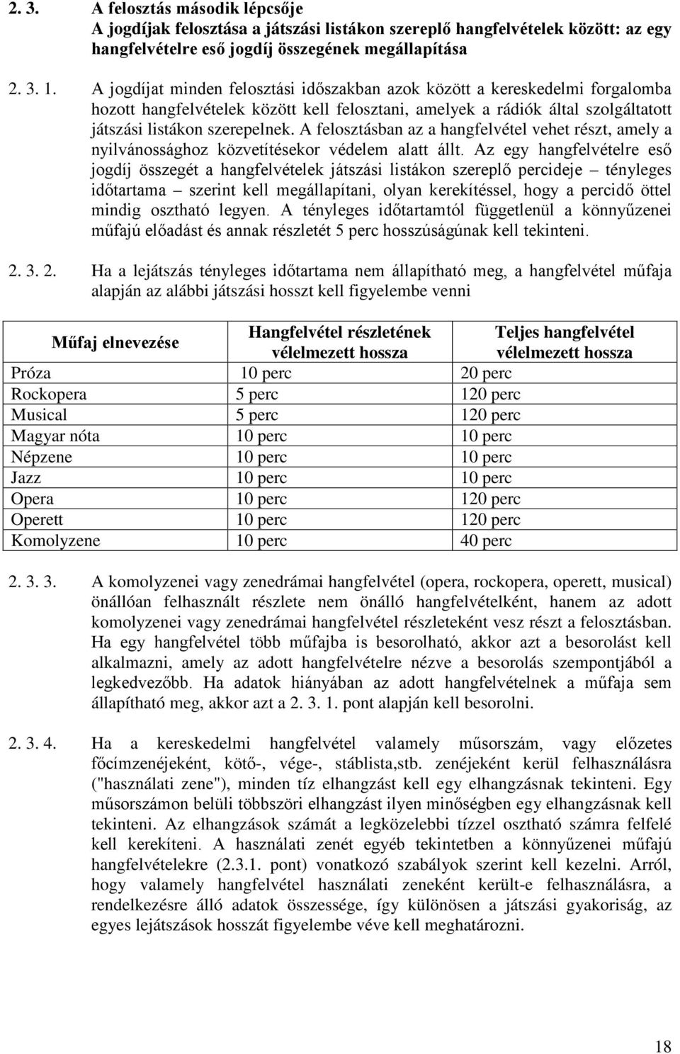 A felosztásban az a hangfelvétel vehet részt, amely a nyilvánossághoz közvetítésekor védelem alatt állt.