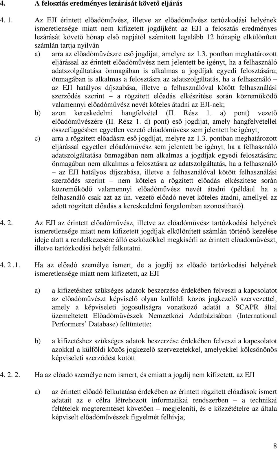 legalább 12 hónapig elkülönített számlán tartja nyilván a) arra az előadóművészre eső jogdíjat, amelyre az 1.3.