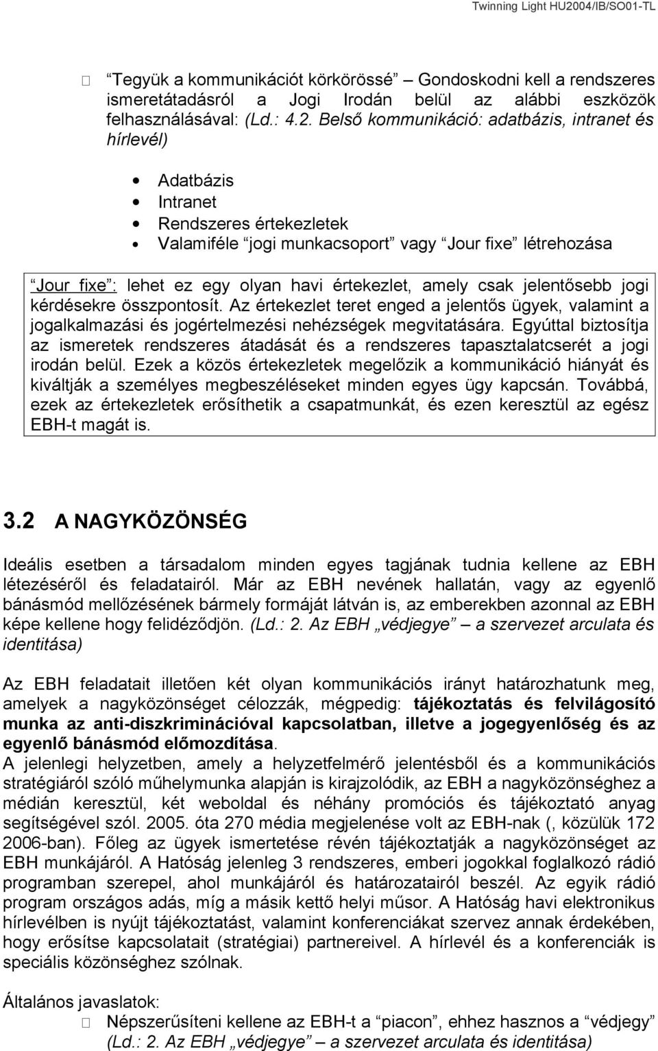 amely csak jelentősebb jogi kérdésekre összpontosít. Az értekezlet teret enged a jelentős ügyek, valamint a jogalkalmazási és jogértelmezési nehézségek megvitatására.