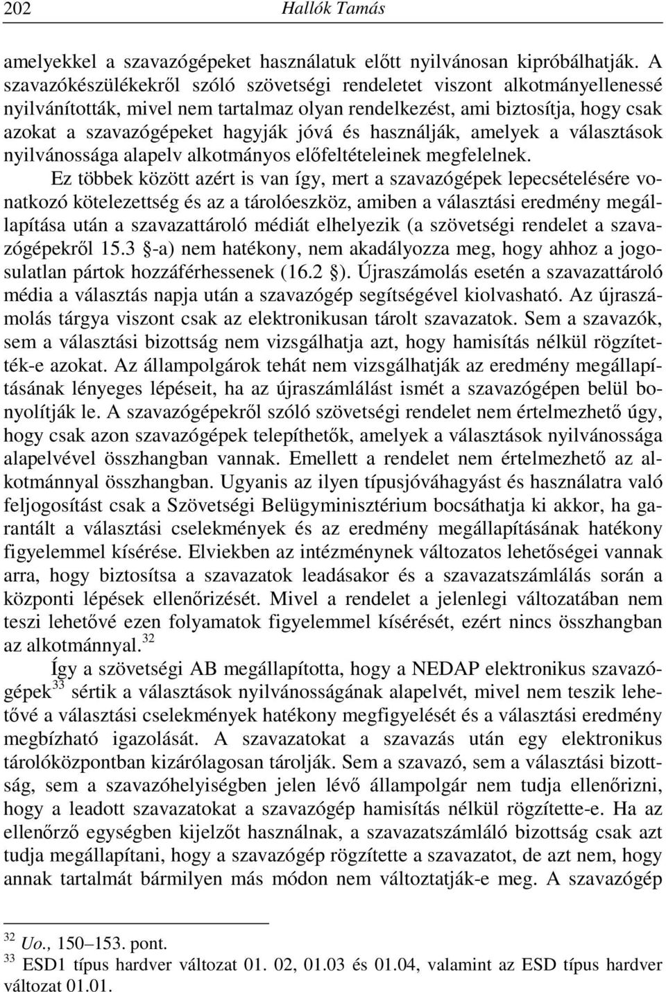 használják, amelyek a választások nyilvánossága alapelv alkotmányos előfeltételeinek megfelelnek.