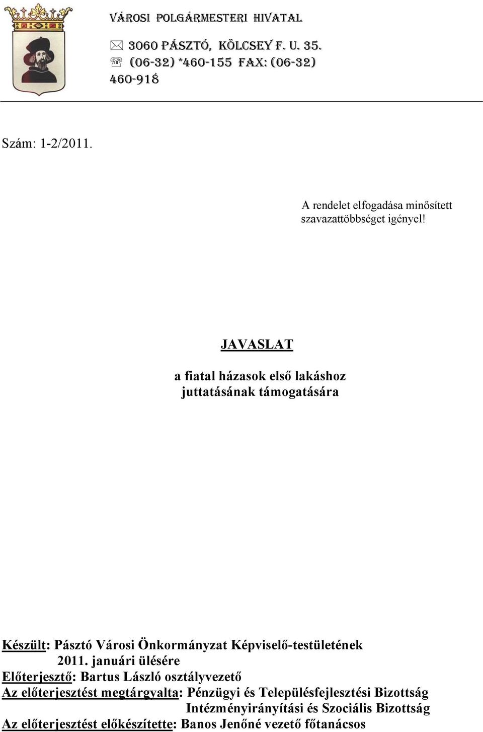 JAVASLAT a fiatal házasok első lakáshoz juttatásának támogatására Készült: Pásztó Városi Önkormányzat Képviselő-testületének 2011.