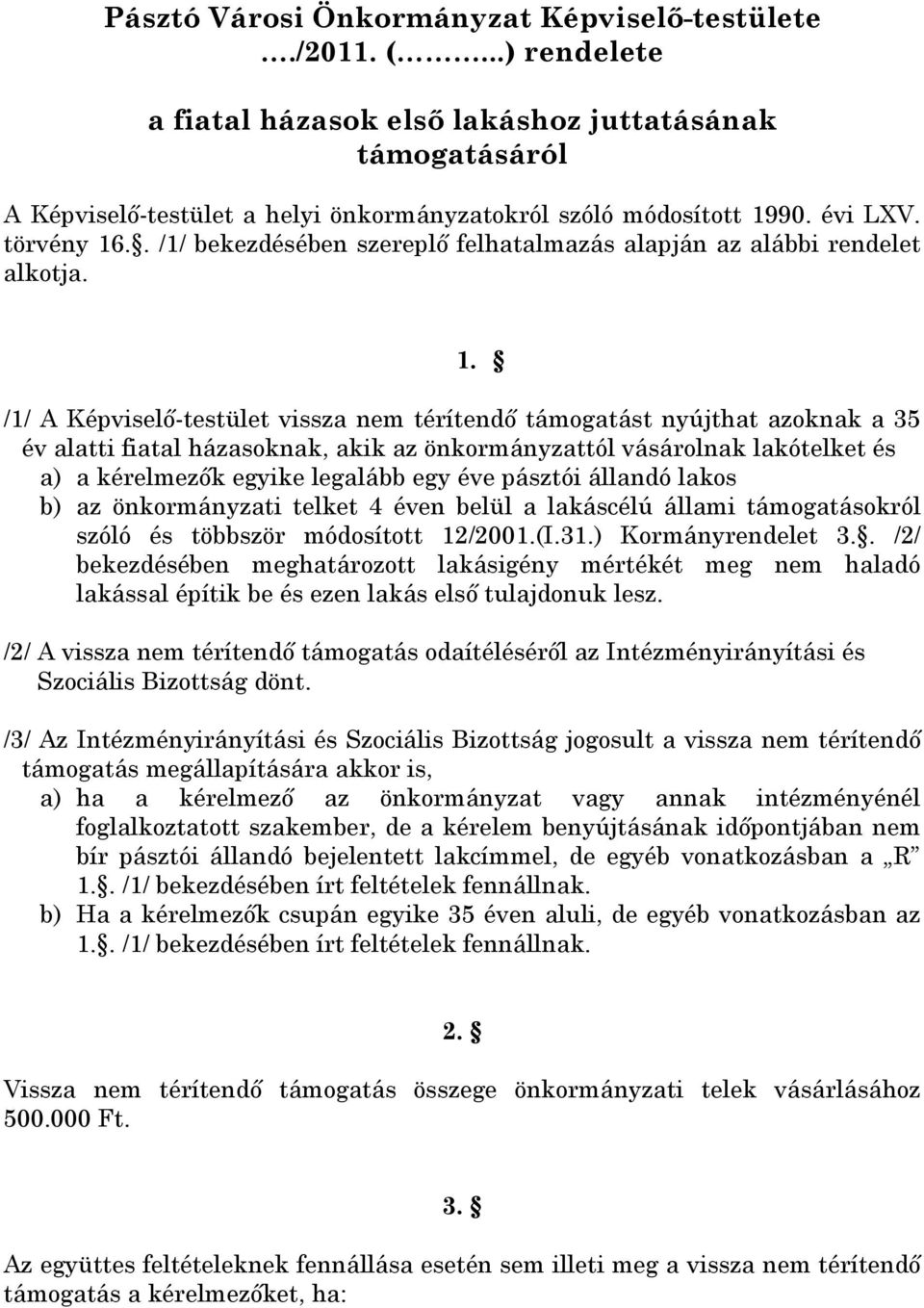 .. /1/ bekezdésében szereplő felhatalmazás alapján az alábbi rendelet alkotja. 1.