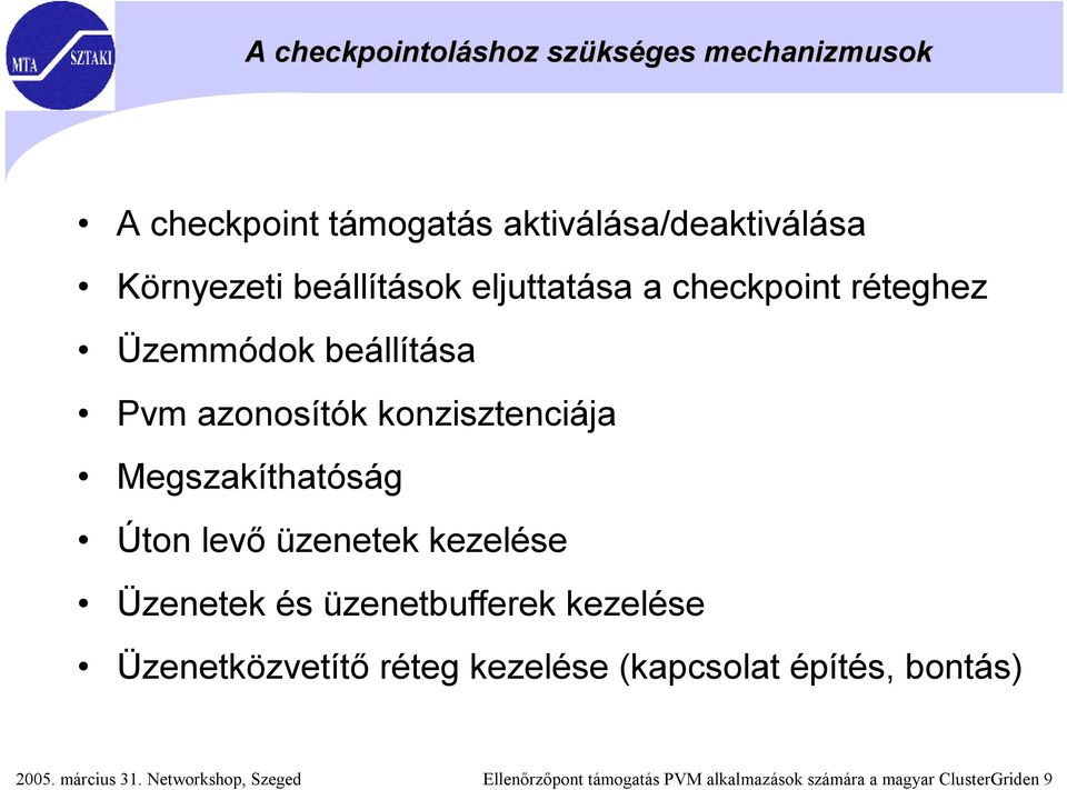 Megszakíthatóság Úton levő üzenetek kezelése Üzenetek és üzenetbufferek kezelése Üzenetközvetítő réteg kezelése