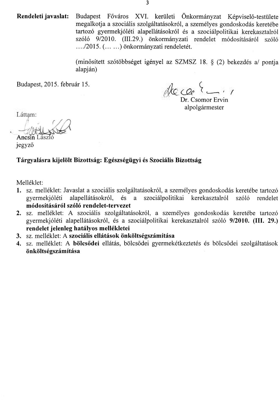 (2) bekezdés a/ pontja alapján) Budapest, 2015. február 15. A ( Dr. Csomor Ervin alpolgármester Ancsin jegyző Tárgyalásra kijelölt Bizottság: Egészségügyi és Szociális Bizottság Melléklet: 1. sz.