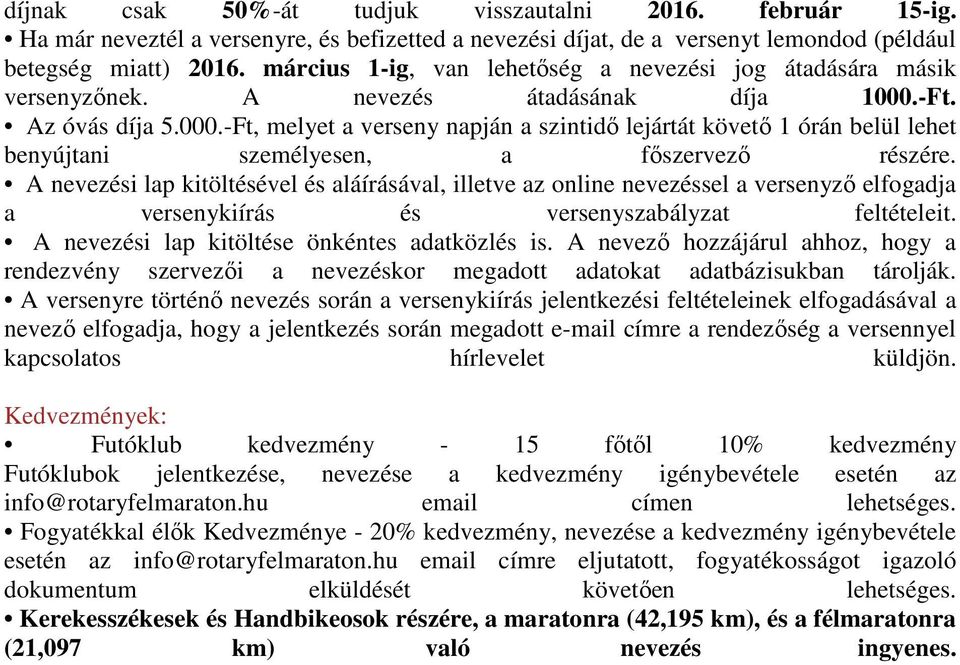 -Ft. Az óvás díja 5.000.-Ft, melyet a verseny napján a szintidő lejártát követő 1 órán belül lehet benyújtani személyesen, a főszervező részére.