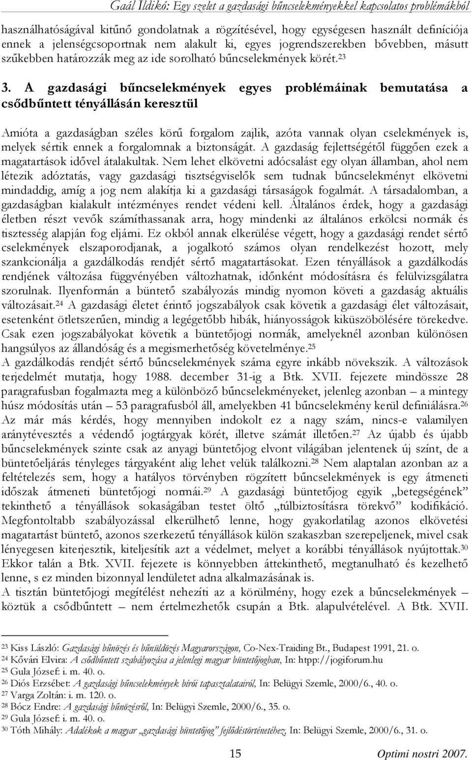 A gazdasági bűncselekmények egyes problémáinak bemutatása a csődbűntett tényállásán keresztül Amióta a gazdaságban széles körű forgalom zajlik, azóta vannak olyan cselekmények is, melyek sértik ennek