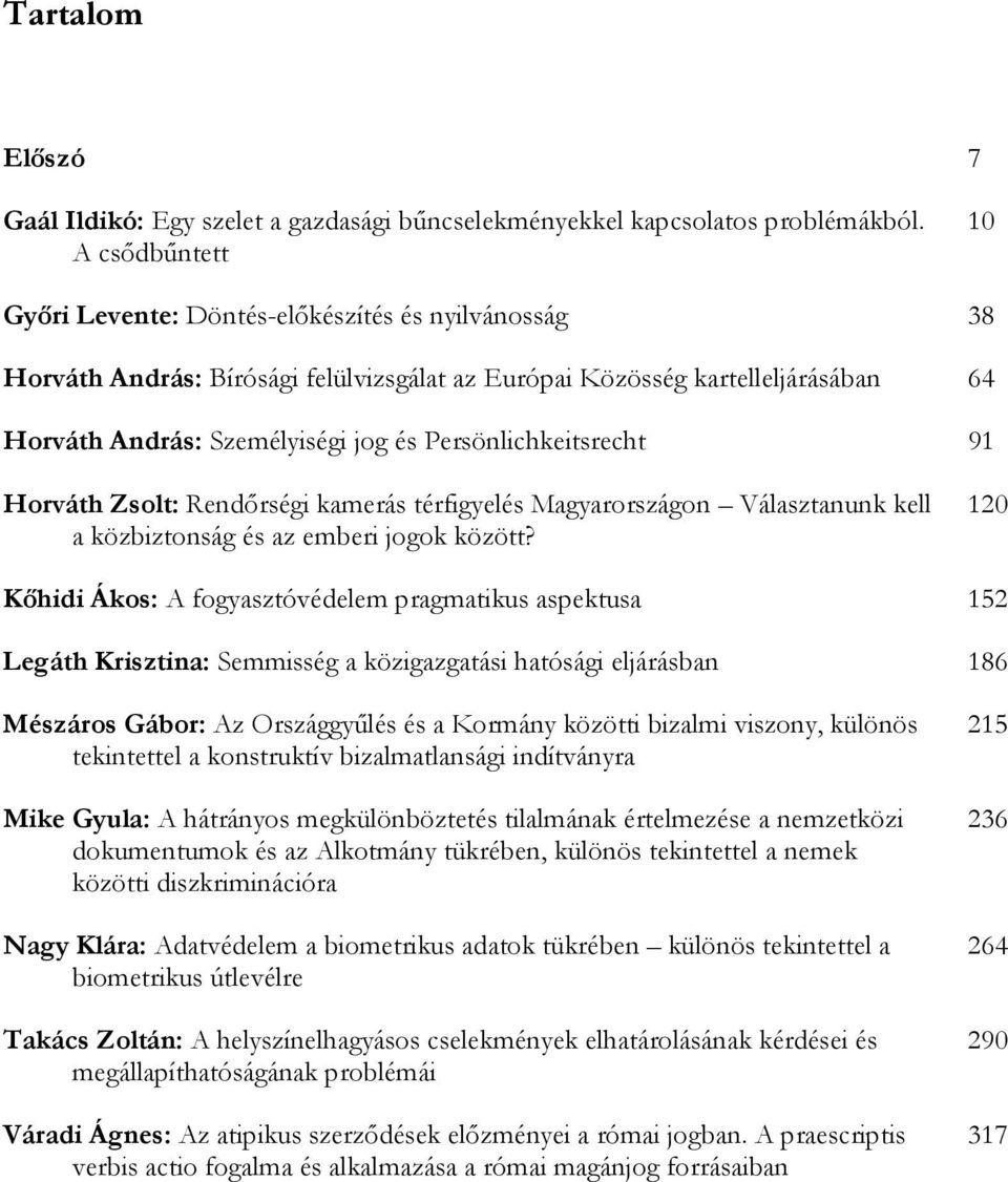 Persönlichkeitsrecht 91 Horváth Zsolt: Rendőrségi kamerás térfigyelés Magyarországon Választanunk kell a közbiztonság és az emberi jogok között?