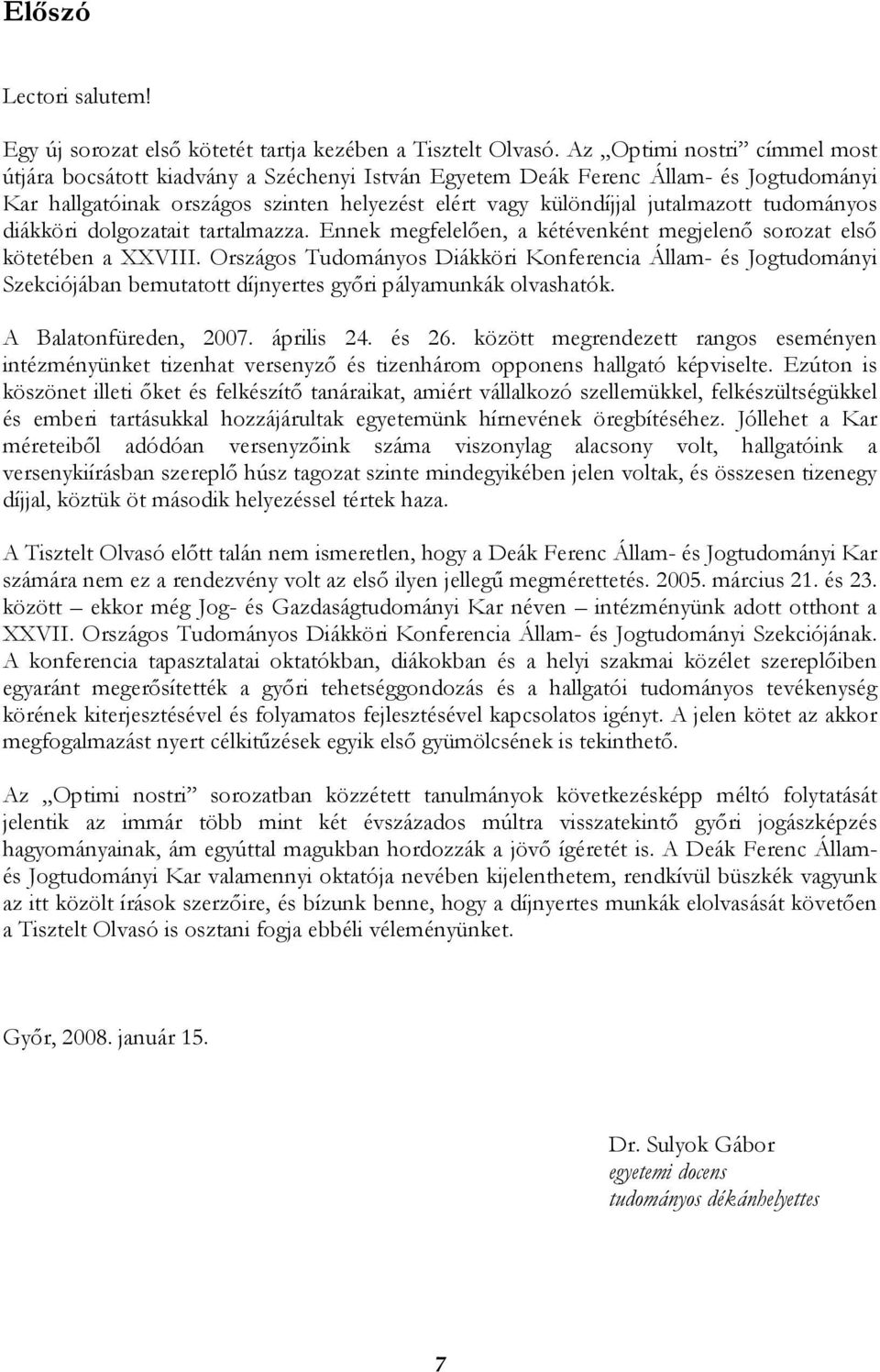 tudományos diákköri dolgozatait tartalmazza. Ennek megfelelően, a kétévenként megjelenő sorozat első kötetében a XXVIII.