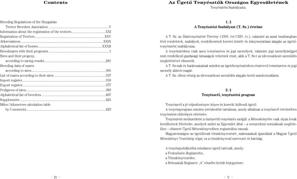 according to sires305 List of mares according to their sires 337 Import register359 Export register377 Pedigrees of sires383 Alphabetical list of breeders 407 Supplements 425 Miles / kilometers