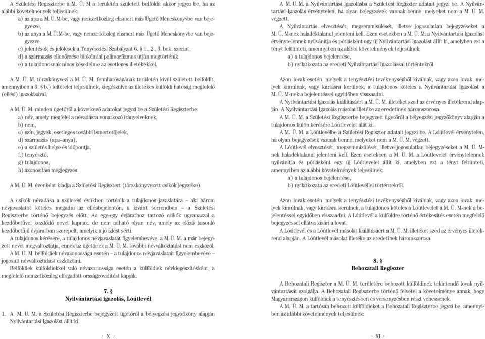 ellenôrzése biokémiai polimorfizmus útján megtörténik, e) a tulajdonosnak nincs késedelme az esetleges illetékekkel A M Ü M törzskönyvezi a M Ü M fennhatóságának területén kívül született belföldit,