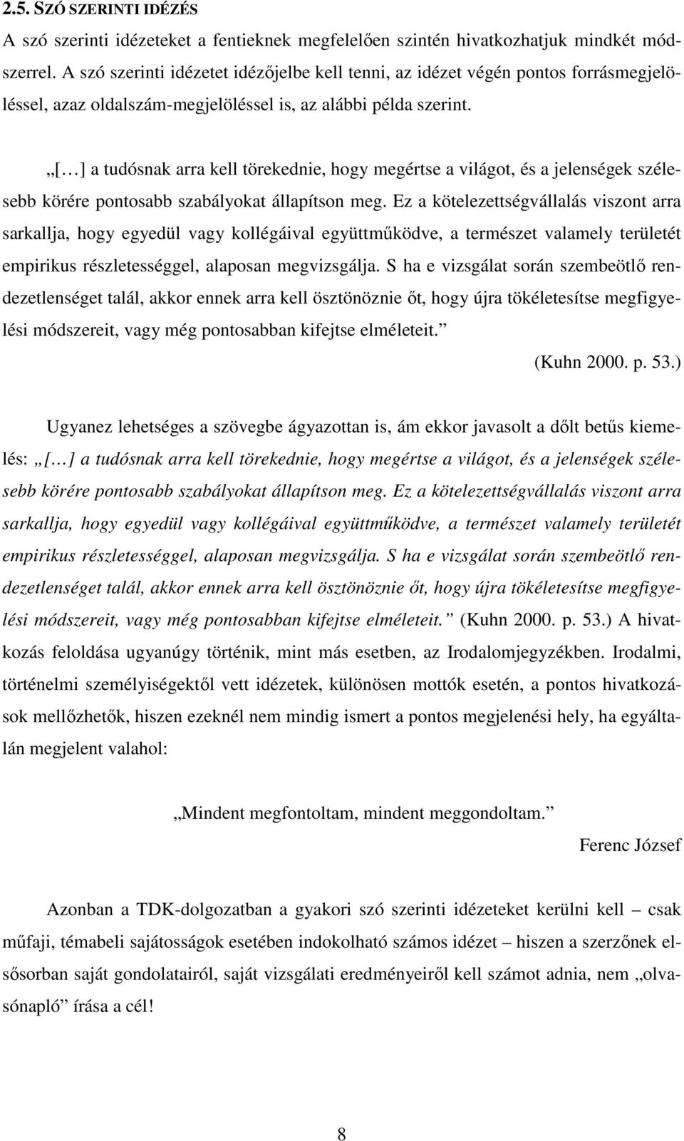 [ ] a tudósnak arra kell törekednie, hogy megértse a világot, és a jelenségek szélesebb körére pontosabb szabályokat állapítson meg.