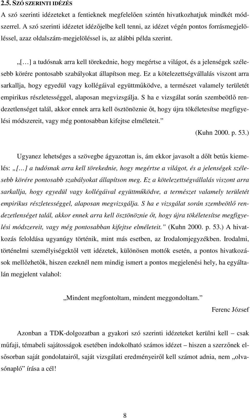 [ ] a tudósnak arra kell törekednie, hogy megértse a világot, és a jelenségek szélesebb körére pontosabb szabályokat állapítson meg.