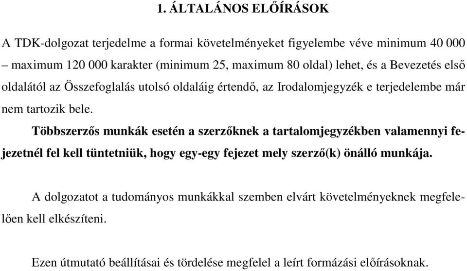 Többszerzős munkák esetén a szerzőknek a tartalomjegyzékben valamennyi fejezetnél fel kell tüntetniük, hogy egy-egy fejezet mely szerző(k) önálló munkája.