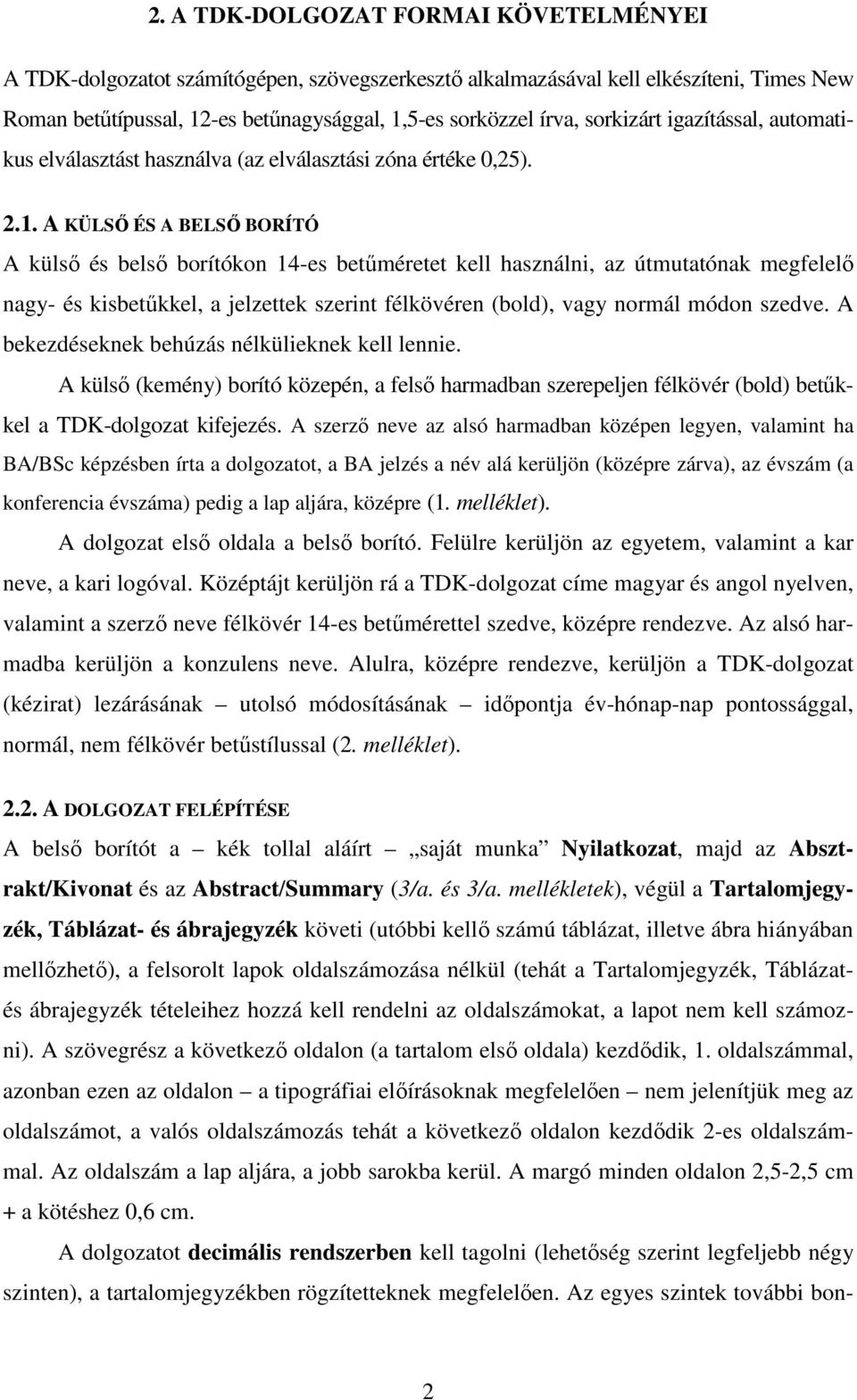 A KÜLSŐ ÉS A BELSŐ BORÍTÓ A külső és belső borítókon 14-es betűméretet kell használni, az útmutatónak megfelelő nagy- és kisbetűkkel, a jelzettek szerint félkövéren (bold), vagy normál módon szedve.