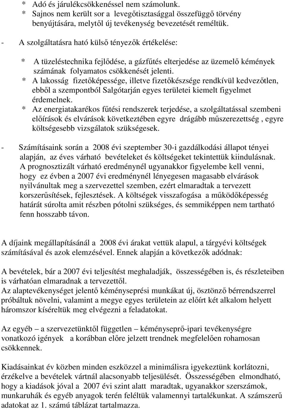 * A lakosság fizetıképessége, illetve fizetıkészsége rendkívül kedvezıtlen, ebbıl a szempontból Salgótarján egyes területei kiemelt figyelmet érdemelnek.