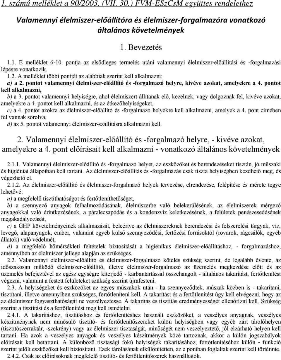 pontot valamennyi élelmiszer-előállító és -forgalmazó helyre, kivéve azokat, amelyekre a 4. pontot kell alkalmazni, b) a 3.