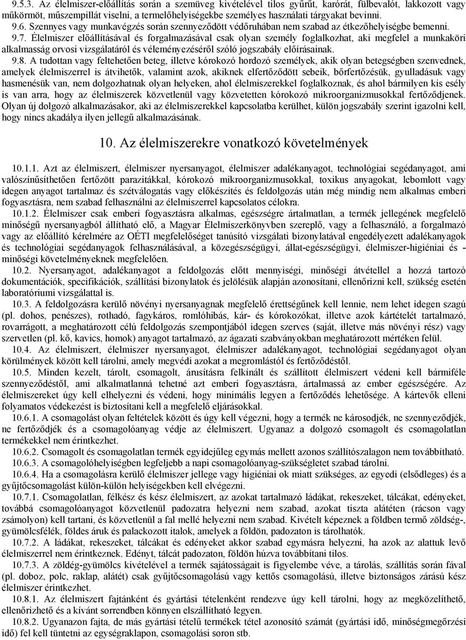 6. Szennyes vagy munkavégzés során szennyeződött védőruhában nem szabad az étkezőhelyiségbe bemenni. 9.7.