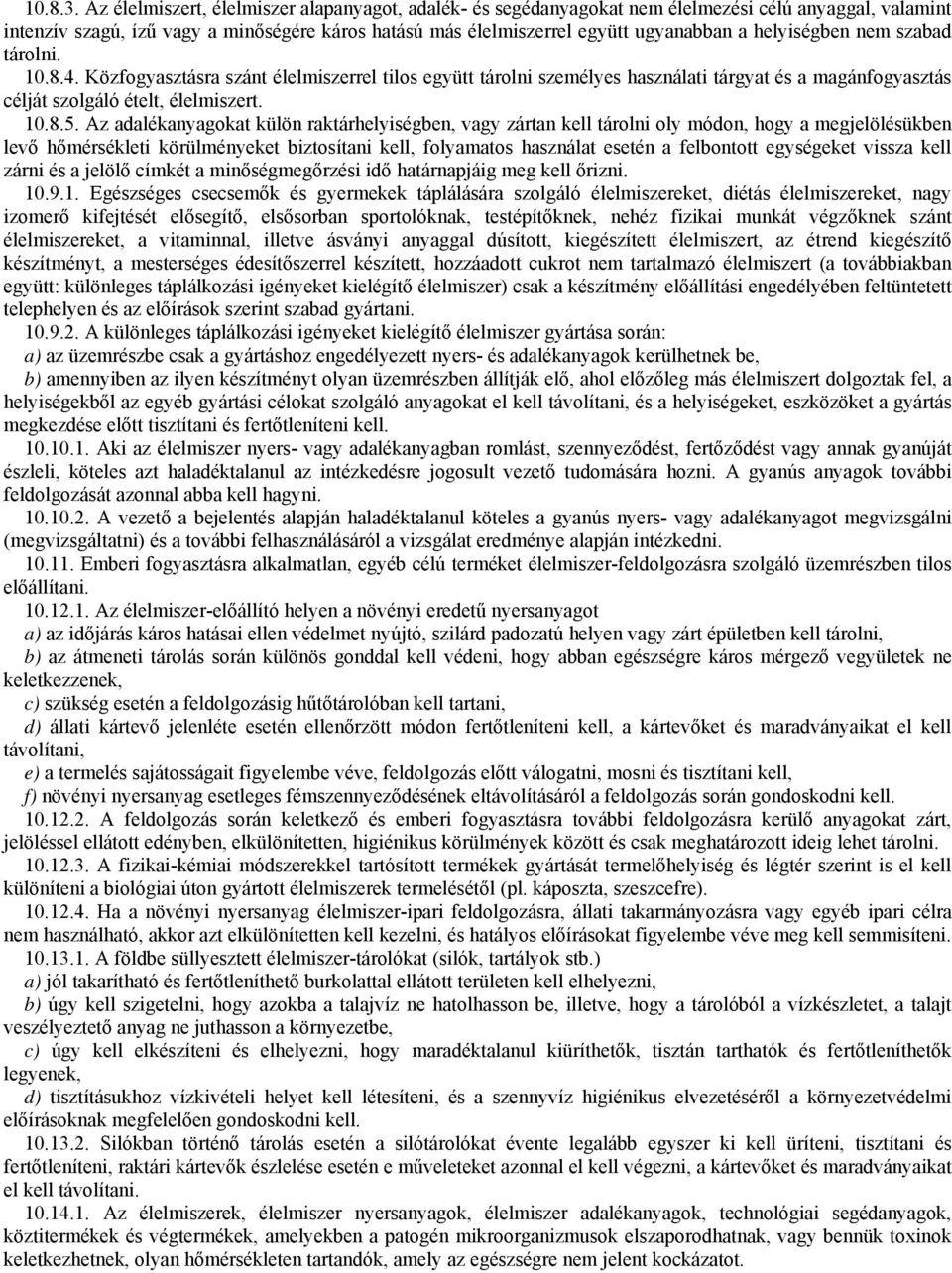 helyiségben nem szabad tárolni. 10.8.4. Közfogyasztásra szánt élelmiszerrel tilos együtt tárolni személyes használati tárgyat és a magánfogyasztás célját szolgáló ételt, élelmiszert. 10.8.5.