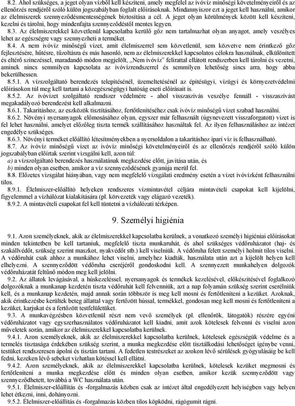 A jeget olyan körülmények között kell készíteni, kezelni és tárolni, hogy mindenfajta szennyeződéstől mentes legyen. 8.3.