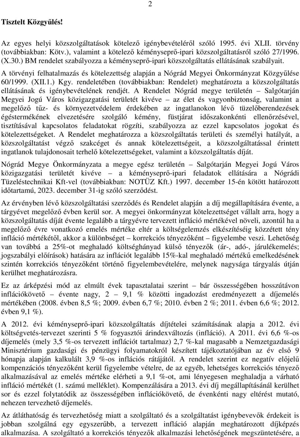 A törvényi felhatalmazás és kötelezettség alapján a Nógrád Megyei Önkormányzat Közgyűlése 60/1999. (XII.1.) Kgy.