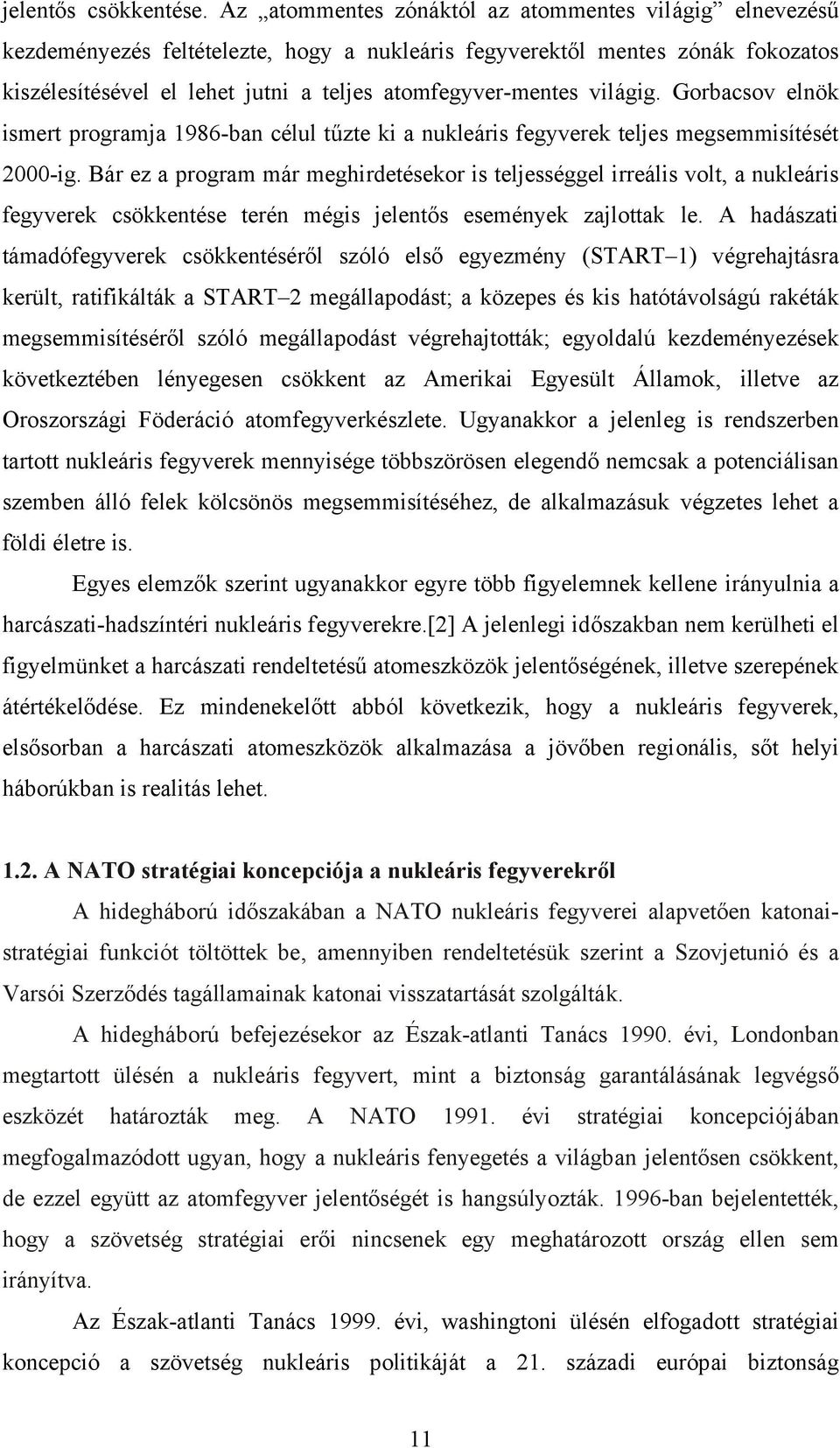 világig. Gorbacsov elnök ismert programja 1986-ban célul tűzte ki a nukleáris fegyverek teljes megsemmisítését 2000-ig.