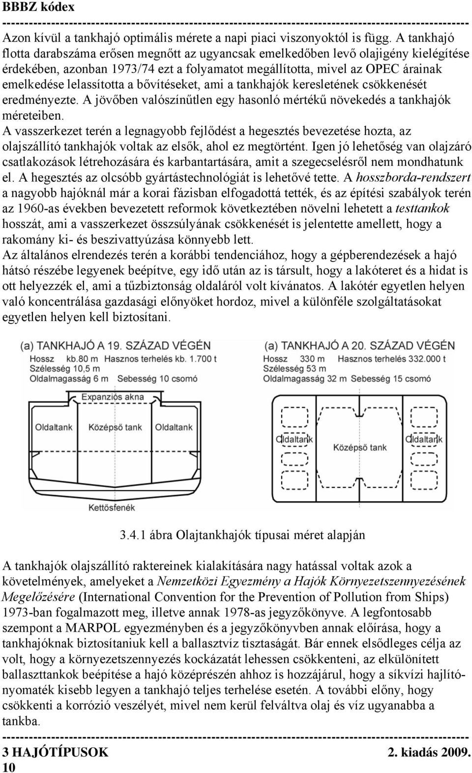 a bővítéseket, ami a tankhajók keresletének csökkenését eredményezte. A jövőben valószínűtlen egy hasonló mértékű növekedés a tankhajók méreteiben.