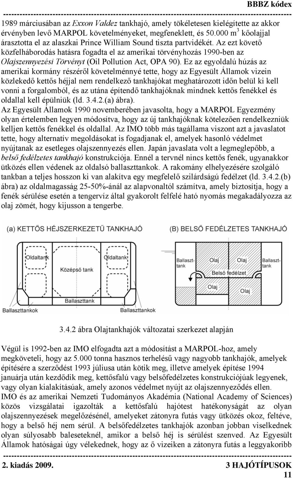 Az ezt követő közfelháborodás hatásra fogadta el az amerikai törvényhozás 1990-ben az Olajszennyezési Törvényt (Oil Pollution Act, OPA 90).