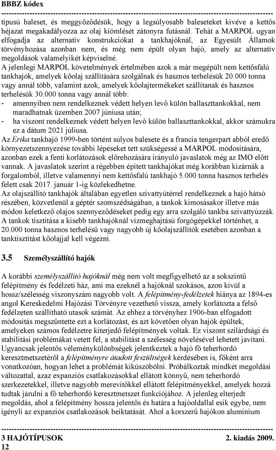 képviselné. A jelenlegi MARPOL követelmények értelmében azok a már megépült nem kettősfalú tankhajók, amelyek kőolaj szállítására szolgálnak és hasznos terhelésük 20.