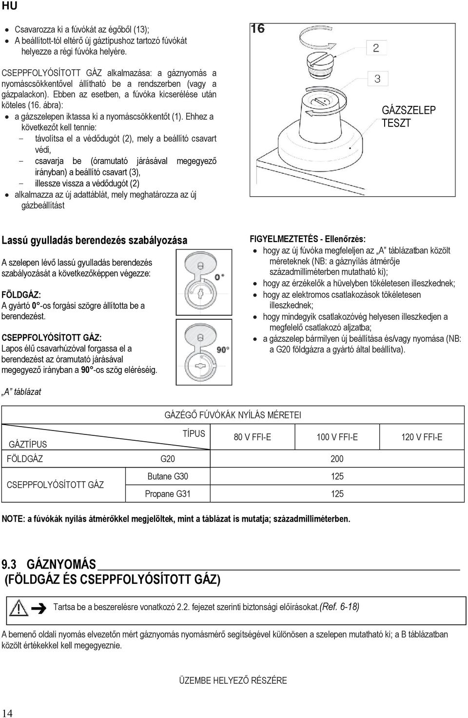 ábra): a gázszelepen iktassa ki a nyomáscsökkentőt (1).