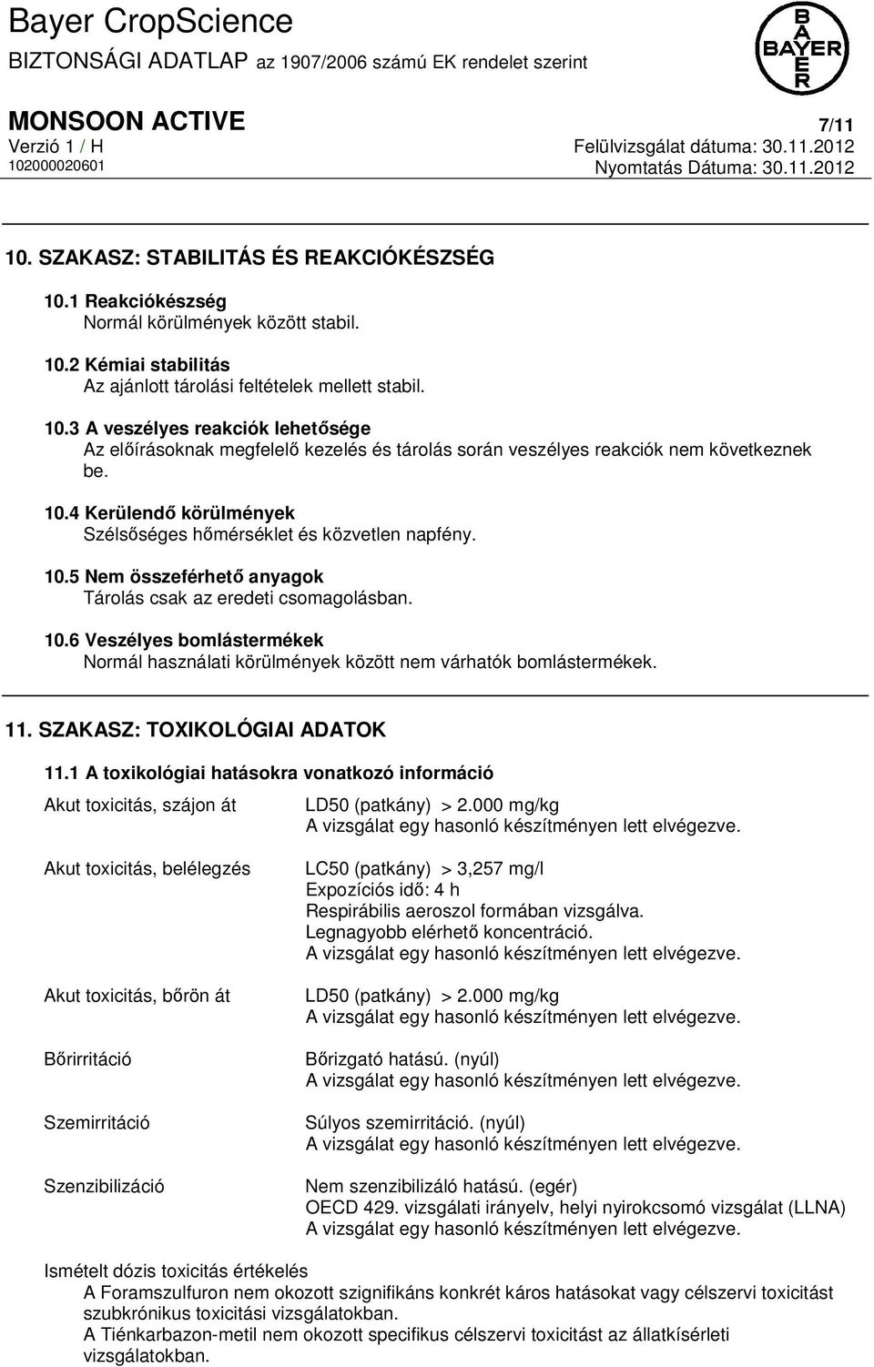 11. SZAKASZ: TOXIKOLÓGIAI ADATOK 11.1 A toxikológiai hatásokra vonatkozó információ Akut toxicitás, szájon át LD50 (patkány) > 2.