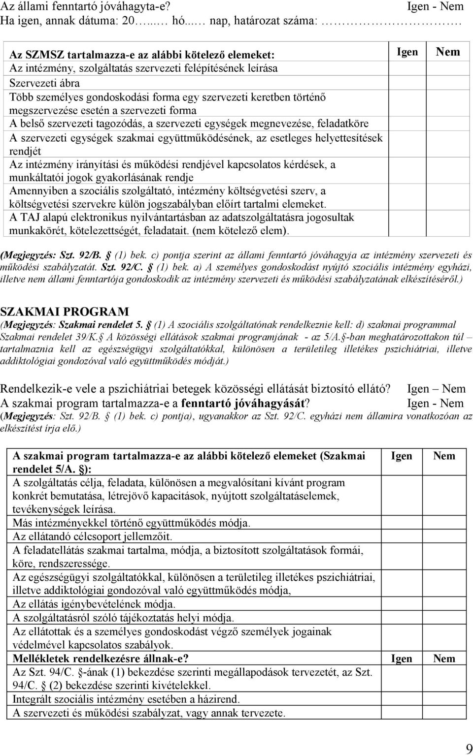 történő megszervezése esetén a szervezeti forma A belső szervezeti tagozódás, a szervezeti egységek megnevezése, feladatköre A szervezeti egységek szakmai együttműködésének, az esetleges