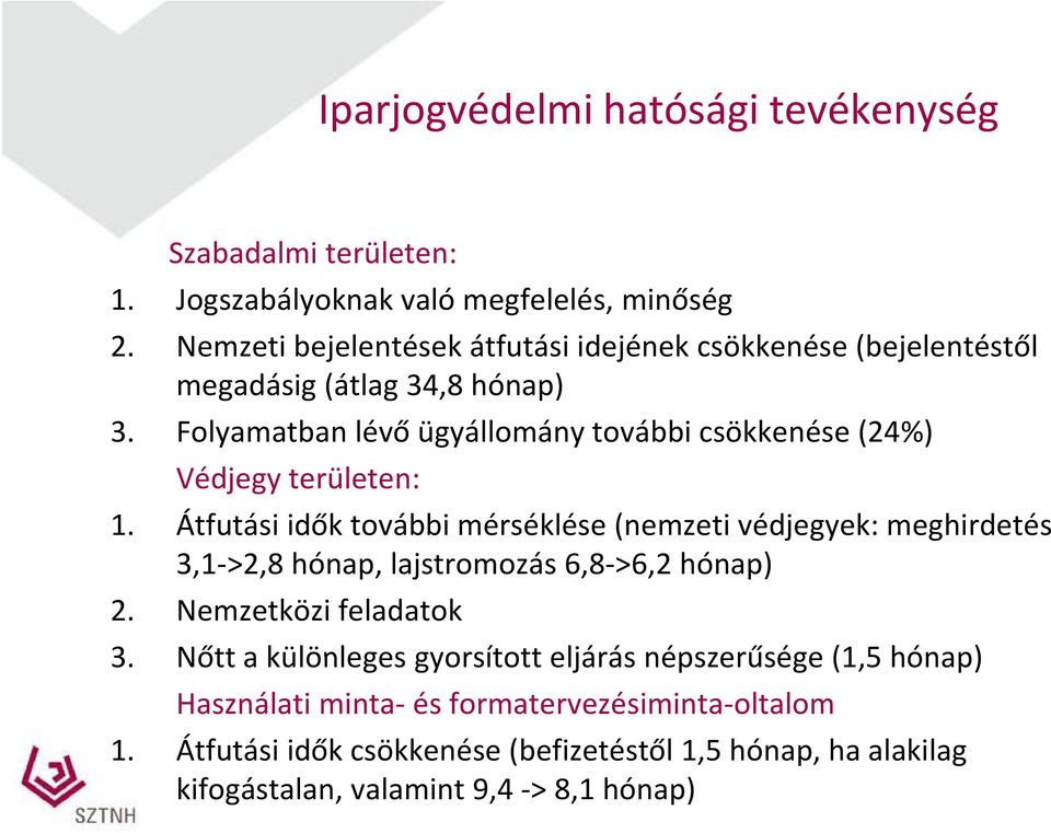 Folyamatban lévő ügyállomány további csökkenése (24%) Védjegy területen: 1.