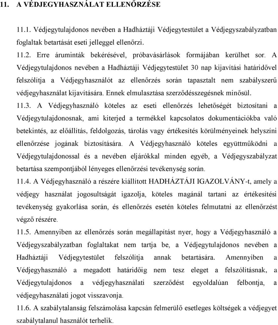 A Védjegytulajdonos nevében a Hadháztáji Védjegytestület 30 nap kijavítási határidővel felszólítja a Védjegyhasználót az ellenőrzés során tapasztalt nem szabályszerű védjegyhasználat kijavítására.