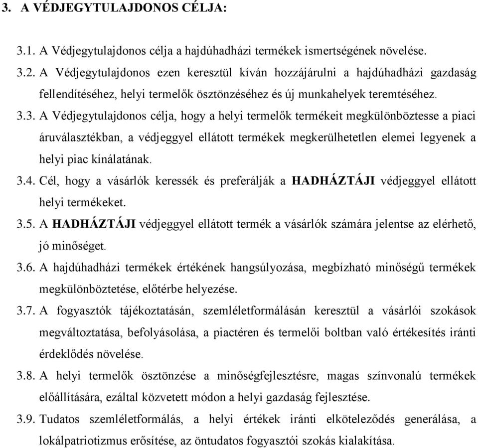 3. A Védjegytulajdonos célja, hogy a helyi termelők termékeit megkülönböztesse a piaci áruválasztékban, a védjeggyel ellátott termékek megkerülhetetlen elemei legyenek a helyi piac kínálatának. 3.4.