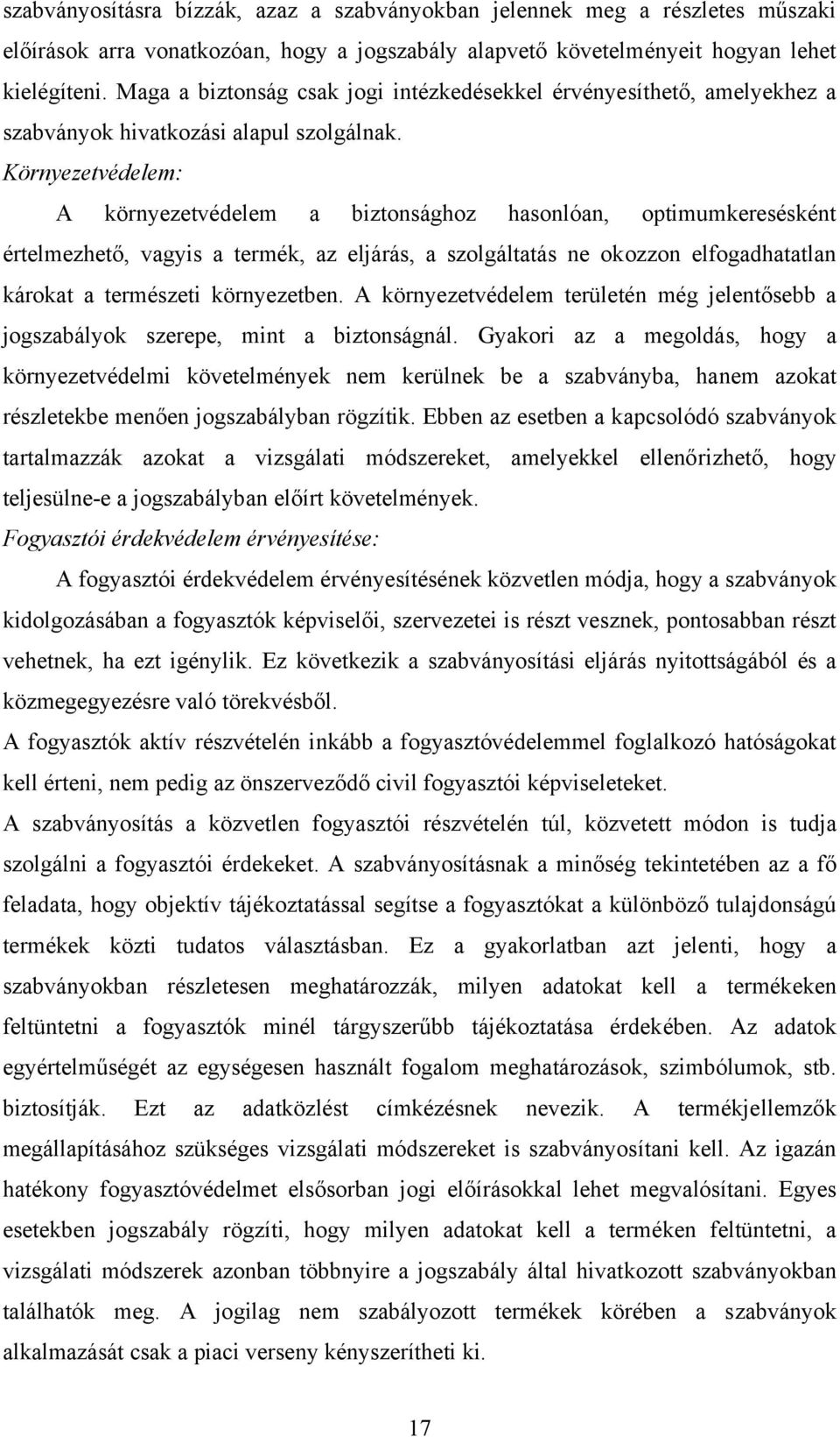 Környezetvédelem: A környezetvédelem a biztonsághoz hasonlóan, optimumkeresésként értelmezhető, vagyis a termék, az eljárás, a szolgáltatás ne okozzon elfogadhatatlan károkat a természeti