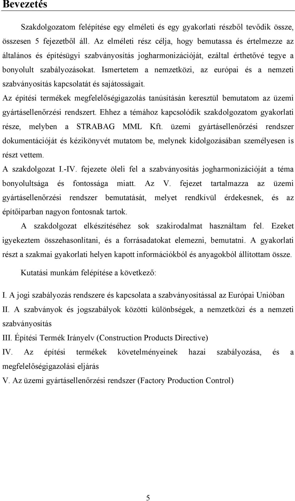 Ismertetem a nemzetközi, az európai és a nemzeti szabványosítás kapcsolatát és sajátosságait.