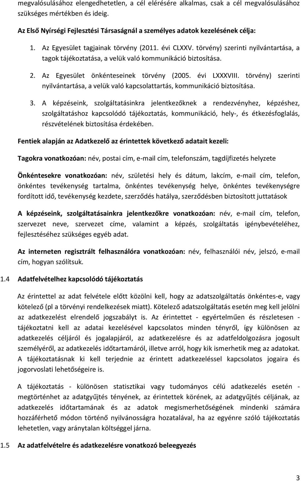 évi LXXXVIII. törvény) szerinti nyilvántartása, a velük való kapcsolattartás, kommunikáció biztosítása. 3.