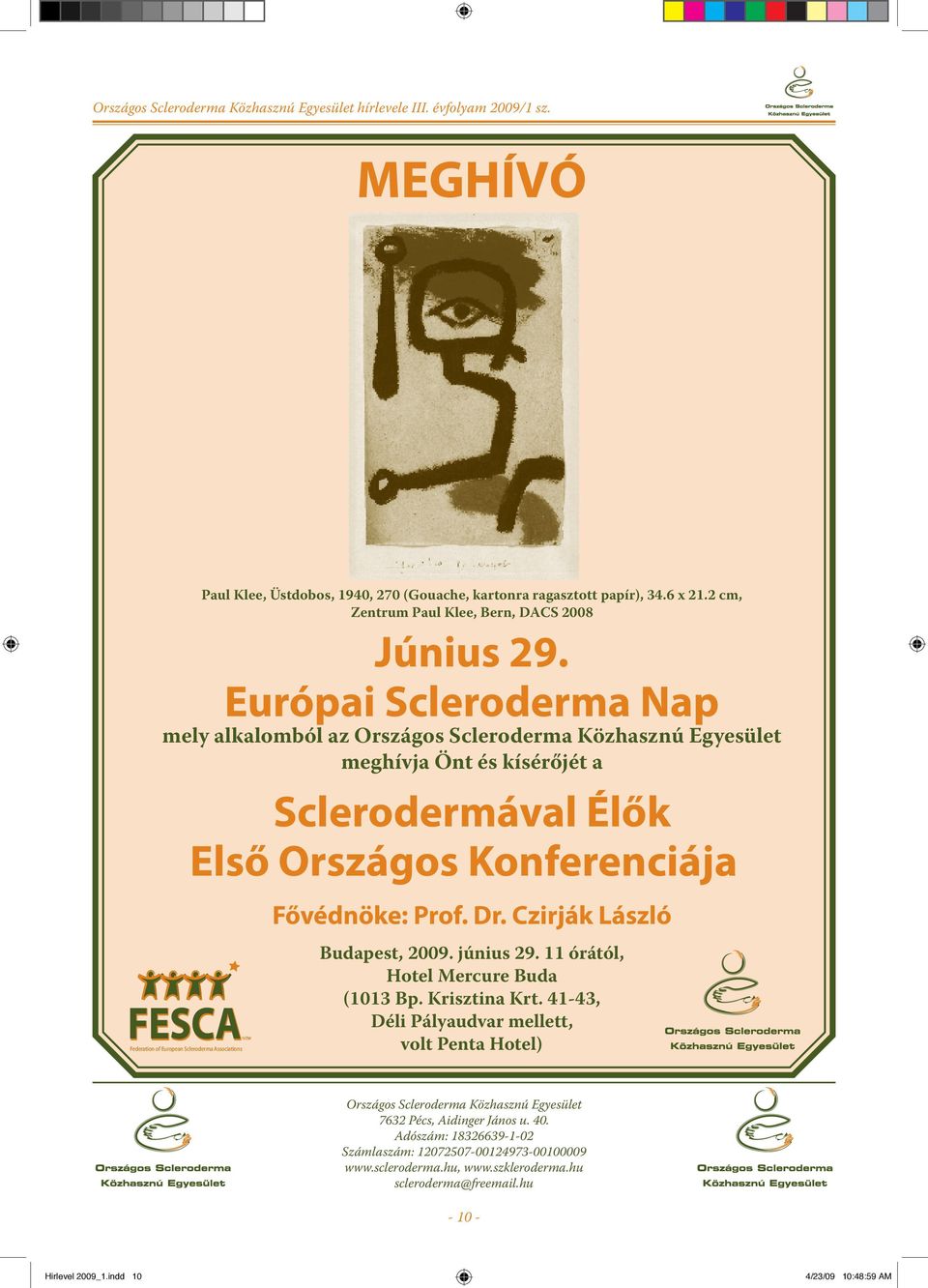 Czirják László IVZW Federation of European Scleroderma Associations Budapest, 2009. június 29. 11 órától, Hotel Mercure Buda (1013 Bp. Krisztina Krt.